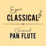 EPIC CLASSICAL – Classical Pan Flute